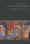 Literowany rycerz: Wiedza i zachowania arystokratyczne w XII i XIII wieku - Lettered Knight: Knowledge and Aristocratic Behaviour in the Twelfth and Thirteenth Centuries