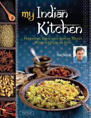 Moja indyjska kuchnia: Przygotowywanie pysznych indyjskich posiłków bez strachu i zamieszania - My Indian Kitchen: Preparing Delicious Indian Meals Without Fear or Fuss
