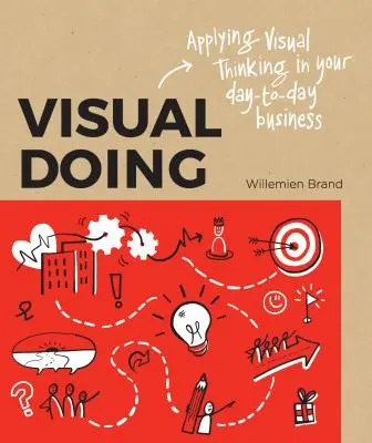 Wizualne działanie: Zastosowanie myślenia wizualnego w codziennej pracy - Visual Doing: Applying Visual Thinking in Your Day to Day Business