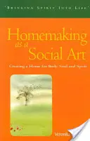 Gospodarstwo domowe jako sztuka społeczna: Tworzenie domu dla ciała, duszy i ducha - Homemaking as a Social Art: Creating a Home for Body, Soul, and Spirit