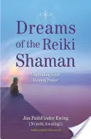 Sny Szamana Reiki: Rozszerz swoją uzdrawiającą moc - Dreams of the Reiki Shaman: Expanding Your Healing Power