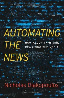 Automatyzacja wiadomości: Jak algorytmy zmieniają media - Automating the News: How Algorithms Are Rewriting the Media