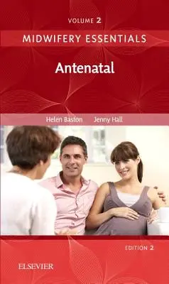 Podstawy położnictwa: Antenatal - tom 2 (Baston Helen BA(Hons) MMedSci PhD PGDipEd ADM RN RM Dr.) - Midwifery Essentials: Antenatal - Volume 2 (Baston Helen BA(Hons)  MMedSci  PhD  PGDipEd  ADM  RN  RM Dr.)