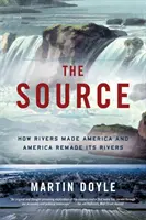 Źródło: Jak rzeki stworzyły Amerykę i jak Ameryka stworzyła swoje rzeki - The Source: How Rivers Made America and America Remade Its Rivers