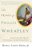 Próby Phillis Wheatley: Pierwsza czarnoskóra poetka Ameryki i jej spotkania z ojcami założycielami - The Trials of Phillis Wheatley: America's First Black Poet and Her Encounters with the Founding Fathers