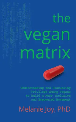 The Vegan Matrix: Zrozumienie i omówienie przywilejów wśród wegan w celu zbudowania bardziej inkluzywnego i wzmocnionego ruchu - The Vegan Matrix: Understanding and Discussing Privilege Among Vegans to Build a More Inclusive and Empowered Movement