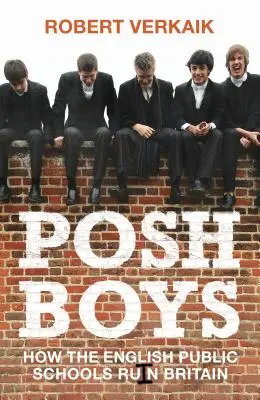 Posh Boys: Jak angielskie szkoły publiczne rujnują Wielką Brytanię - Posh Boys: How English Public Schools Ruin Britain