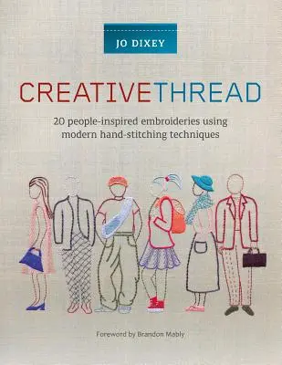 Creative Thread: 20 haftów inspirowanych ludźmi przy użyciu nowoczesnych technik haftu ręcznego - Creative Thread: 20 People-Inspired Embroideries Using Modern Hand-Stitching Techniques