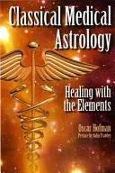 Klasyczna astrologia medyczna - leczenie żywiołami - Classical Medical Astrology - Healing with the Elements