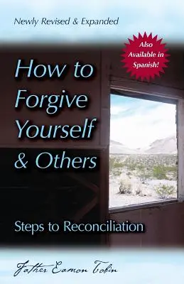 How to Forgive Yourself and Others (Newly Revised and Expanded) = Jak wybaczyć sobie i innym: Kroki do pojednania - How to Forgive Yourself and Others (Newly Revised and Expanded): Steps to Reconciliation