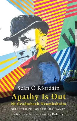 Apatia odpada: Selected Poems: N Ceadmhach Neamhshuim: Rogha Dnta [dwujęzyczny irlandzko-angielski] - Apathy Is Out: Selected Poems: N Ceadmhach Neamhshuim: Rogha Dnta [bilingual Irish-English]