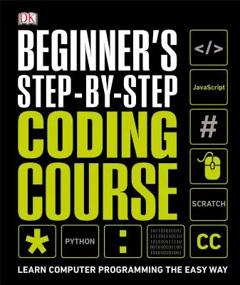 Kurs kodowania krok po kroku dla początkujących: Naucz się programowania komputerowego w prosty sposób - Beginner's Step-By-Step Coding Course: Learn Computer Programming the Easy Way