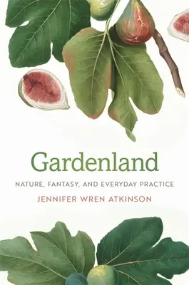 Gardenland: Natura, fantazja i codzienna praktyka - Gardenland: Nature, Fantasy, and Everyday Practice