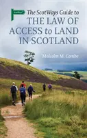 Szkocki przewodnik po prawie dostępu do gruntów w Szkocji - The Scotways Guide to the Law of Access to Land in Scotland