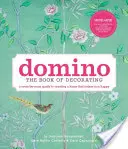 Domino: Księga dekoracji: A Room-By-Room Guide to Creating a Home That Makes You Happy: Księga dekoracji. - Domino: The Book of Decorating: A Room-By-Room Guide to Creating a Home That Makes You Happy