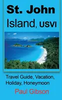 Wyspa St. John, USVI: przewodnik turystyczny, wakacje, urlop, miesiąc miodowy - St. John Island, USVI: Travel Guide, Vacation, Holiday, Honeymoon