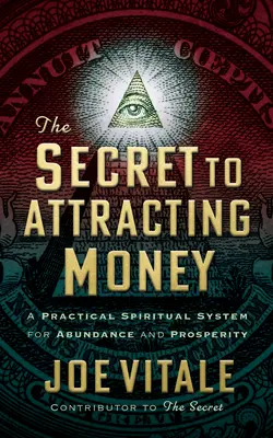 Sekret przyciągania pieniędzy: Praktyczny duchowy system obfitości i dobrobytu - The Secret to Attracting Money: A Practical Spiritual System for Abundance and Prosperity