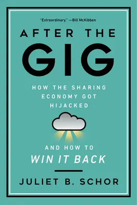 After the Gig: Jak gospodarka współdzielenia została porwana i jak ją odzyskać - After the Gig: How the Sharing Economy Got Hijacked and How to Win It Back