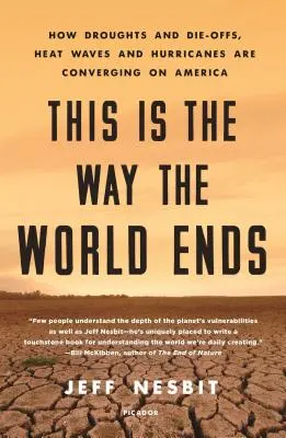 Tak kończy się świat: jak susze i wymieranie, fale upałów i huragany zbliżają się do Ameryki - This Is the Way the World Ends: How Droughts and Die-Offs, Heat Waves and Hurricanes Are Converging on America