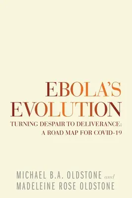 Ewolucja wirusa Ebola: Od rozpaczy do wybawienia: mapa drogowa dla Covid-19 - Ebola's Evolution: Turning Despair to Deliverance: a Road Map for Covid-19