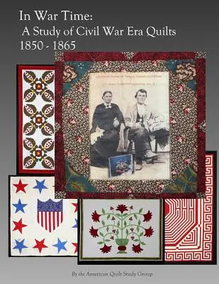 W czasach wojny: studium kołder z okresu wojny secesyjnej 1850-1865 - In War Time: A Study of Civil War Era Quilts 1850 - 1865