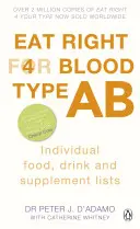 Eat Right for Blood Type AB - zmaksymalizuj swoje zdrowie dzięki indywidualnym listom żywności, napojów i suplementów dla swojej grupy krwi - Eat Right for Blood Type AB - Maximise your health with individual food, drink and supplement lists for your blood type