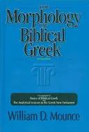 Morfologia biblijnej greki: Towarzysz podstaw biblijnej greki i leksykonu analitycznego do greckiego Nowego Testamentu - The Morphology of Biblical Greek: A Companion to Basics of Biblical Greek and the Analytical Lexicon to the Greek New Testament