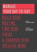 Manage Your Day-To-Day: Build Your Routine, Find Your Focus, and Sharpen Your Creative Mind (Glei (Editor) Jocelyn K.)