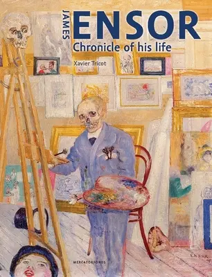 James Ensor: Kronika jego życia, 1860-1949 - James Ensor: Chronicle of His Life, 1860-1949