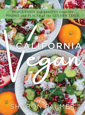 California Vegan: Inspiracja i przepisy od ludzi i miejsc Złotego Stanu - California Vegan: Inspiration and Recipes from the People and Places of the Golden State
