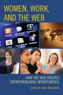 Kobiety, praca i sieć: Jak sieć stwarza możliwości dla przedsiębiorców - Women, Work, and the Web: How the Web Creates Entrepreneurial Opportunities