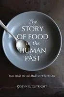 Historia jedzenia w ludzkiej przeszłości: jak to, co jemy, uczyniło nas tym, kim jesteśmy - The Story of Food in the Human Past: How What We Ate Made Us Who We Are