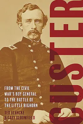 Custer: Od chłopięcego generała wojny secesyjnej do bitwy nad Little Bighorn - Custer: From the Civil War's Boy General to the Battle of the Little Bighorn