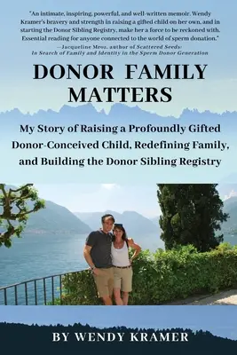 Donor Family Matters: Moja historia wychowywania głęboko utalentowanego dziecka poczętego przez dawcę, redefiniowania rodziny i budowania rodziny rodzeństwa dawców. - Donor Family Matters: My Story of Raising a Profoundly Gifted Donor-Conceived Child, Redefining Family, and Building the Donor Sibling Regis