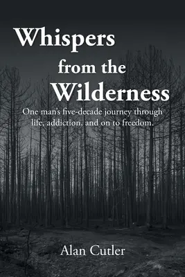 Szepty z pustyni: Pięciodekadowa podróż jednego człowieka przez życie, uzależnienie i wolność - Whispers from the Wilderness: One man's five-decade journey through life, addiction, and on to freedom