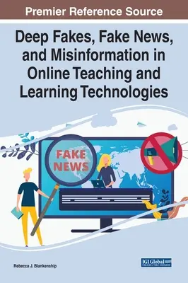 Głębokie podróbki, fałszywe wiadomości i dezinformacja w technologiach nauczania i uczenia się online - Deep Fakes, Fake News, and Misinformation in Online Teaching and Learning Technologies