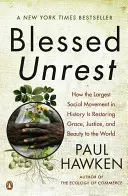 Błogosławiony niepokój: Jak największy ruch społeczny w historii przywraca światu łaskę, sprawiedliwość i Beau Ty - Blessed Unrest: How the Largest Social Movement in History Is Restoring Grace, Justice, and Beau Ty to the World