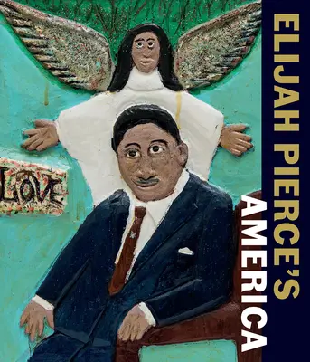 Ameryka Elijaha Pierce'a - Elijah Pierce's America