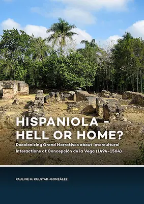 Hispaniola - piekło czy dom? Dekolonizacja wielkich narracji o interakcjach międzykulturowych w Concepcin de la Vega - Hispaniola - Hell or Home?: Decolonizing Grand Narratives about Intercultural Interactions at Concepcin de la Vega