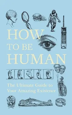 Jak być człowiekiem: najlepszy przewodnik po niesamowitym istnieniu - How to Be Human: The Ultimate Guide to Your Amazing Existence