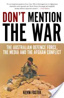 Nie wspominaj o wojnie: australijskie siły obronne, media i konflikt afgański - Don't Mention the War: The Australian Defence Force, the Media and the Afghan Conflict