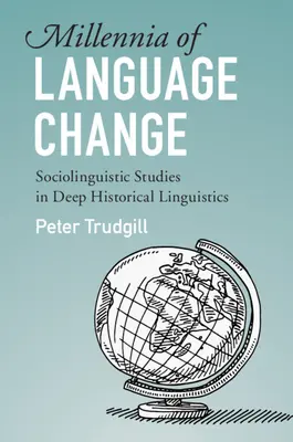 Tysiąclecia zmian językowych: Studia socjolingwistyczne w głębokiej lingwistyce historycznej - Millennia of Language Change: Sociolinguistic Studies in Deep Historical Linguistics