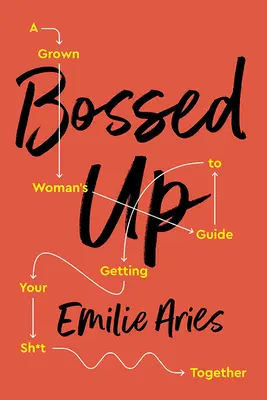 Bossed Up: A Grown Woman's Guide to Getting Your Sh*t Together - Poradnik dla dorosłych kobiet, jak wziąć sprawy w swoje ręce - Bossed Up: A Grown Woman's Guide to Getting Your Sh*t Together