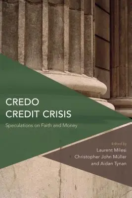 Credo Kryzys kredytowy: Spekulacje na temat wiary i pieniędzy - Credo Credit Crisis: Speculations on Faith and Money