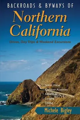 Backroads & Byways of Northern California: Przejażdżki, jednodniowe wycieczki i weekendowe wypady - Backroads & Byways of Northern California: Drives, Day Trips & Weekend Excursions