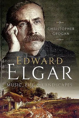 Edward Elgar: Muzyka, życie i krajobrazy - Edward Elgar: Music, Life and Landscapes