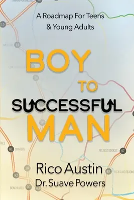 Od chłopca do mężczyzny sukcesu: Mapa drogowa dla nastolatków i młodych dorosłych - Boy To Successful Man: A Roadmap for Teens & Young Adults