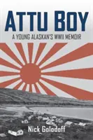 Attu Boy: Wspomnienia młodego mieszkańca Alaski z czasów II wojny światowej - Attu Boy: A Young Alaskan's WWII Memoir