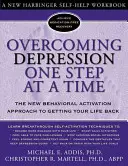 Przezwyciężanie depresji krok po kroku: nowe podejście do aktywacji behawioralnej w celu odzyskania życia - Overcoming Depression One Step at a Time: The New Behavioral Activation Approach to Getting Your Life Back