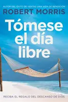 Tmese El Da Libre: Reciba El Regalo del Descanso de Dios